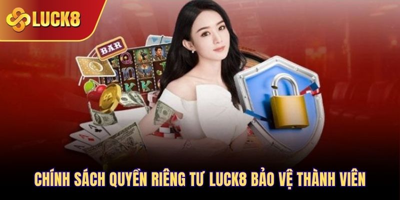 Chính sách quyền riêng tư Luck8 bảo vệ thành viên