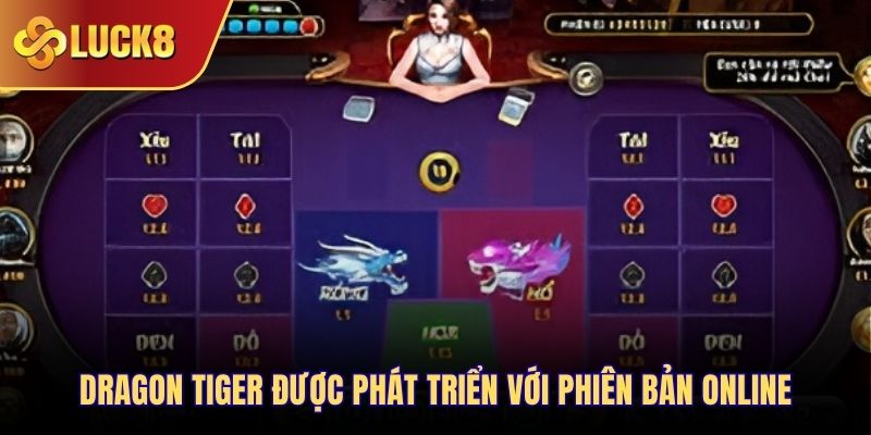 Dragon Tiger được phát triển với phiên bản online