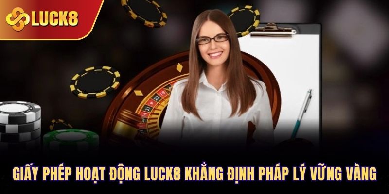 Giấy phép hoạt động Luck8 khẳng định pháp lý vững vàng
