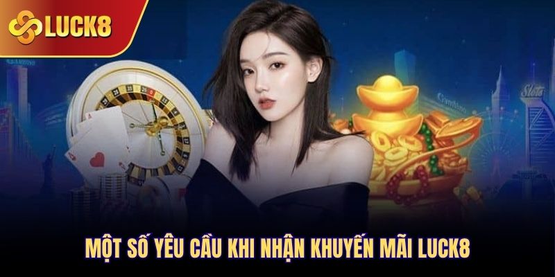 Một số yêu cầu khi nhận khuyến mãi Luck8