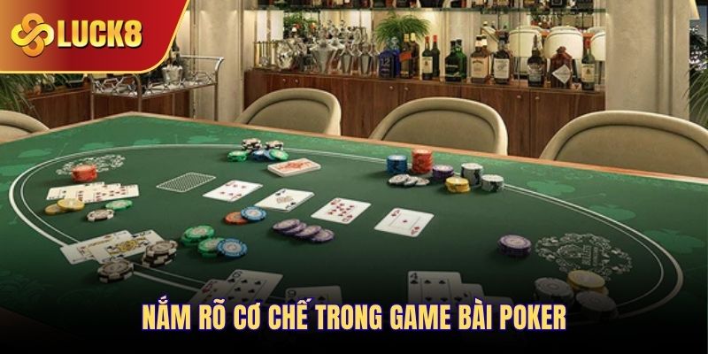 Nắm rõ cơ chế trong game bài Poker