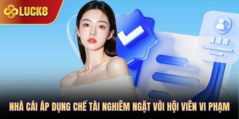 Nhà cái áp dụng chế tài nghiêm ngặt với hội viên vi phạm